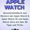 Apple Watch:2022 Benutzerhandbuch zum Meistern der Apple Watch 8