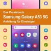 Das Praxisbuch Samsung Galaxy A53 5G - Anleitung für Einsteiger