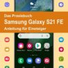 Das Praxisbuch Samsung Galaxy S21 FE - Anleitung für Einsteiger