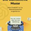Die künstliche Muse: Wie ChatGPT & Co. Romanautoren inspiriert