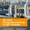 Die neue Anlagenbuchhaltung in SAP S/4HANA