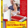Die ultimative FRITZ!Box Bibel - Das Praxisbuch 2. aktualisierte Auflage - mit vielen Insider Tipps und Tricks - komplett in Farbe