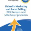 LinkedIn Marketing und Social Selling: B2B-Kunden- und Mitarbeiter gewinnen