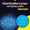 Maschinelles Lernen mit Python und R für Dummies