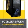 PC selber bauen - Fehler vermeiden