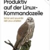 Produktiv auf der Linux-Kommandozeile