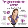 Programmieren lernen von Kopf bis Fuß