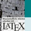 Wissenschaftliche Arbeiten schreiben mit LaTeX